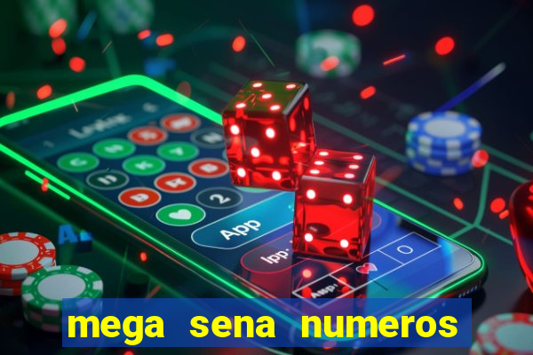 mega sena numeros que mais saem